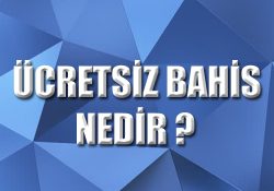 Bahis sitelerinde ücretsiz bahisler nedir ?